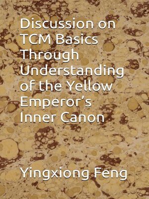 cover image of Discussion on TCM Basics Through Understanding of the Yellow Emperor's Inner Canon
